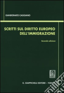 Scritti sul diritto europeo dell'immigrazione libro di Caggiano Giandonato