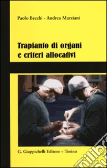 Trapianto di organi e criteri allocativi libro di Becchi Paolo; Marziani Andrea