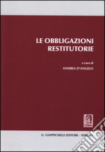 Le obbligazioni restitutorie libro di D'Angelo A. (cur.)