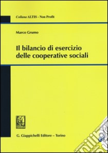 Il bilancio di esercizio delle cooperative sociali libro di Grumo Marco