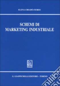 Schemi di marketing industriale libro di Chiadò Fiorio Elena