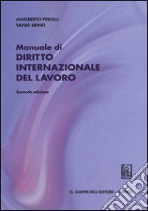 Diritto internazionale del lavoro libro di Perulli Adalberto; Brino Vania