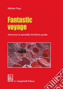 Fantastic voyage. Attraverso la specialità del diritto penale libro di Papa Michele