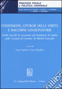 Confessione, liturgie della verità e macchine sanzionatorie. Scritti raccolti in occasione del Seminario di studio sulle «Lezioni di Lovanio» di Michel Foucault libro di Luparia L. (cur.); Marafioti L. (cur.)