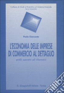 L'economia delle imprese di commercio al dettaglio. Profili operativi ed informativi libro di Giansante Paola