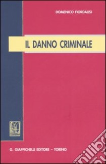 Il danno criminale libro di Fiordalisi Domenico