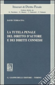 La tutela penale del diritto d'autore e dei diritti connessi libro di Terracina David