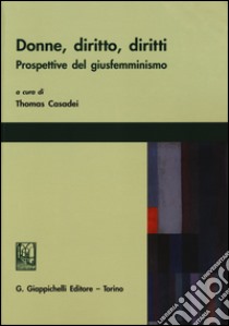 Donne, diritto, diritti. Prospettive del giusfemminismo libro di Casadei T. (cur.)