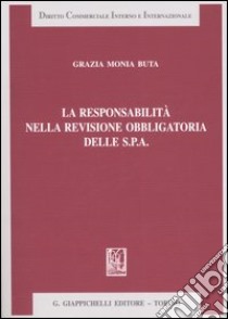 La responsabilità nella revisione obbligatoria delle Spa libro di Buta Grazia M.