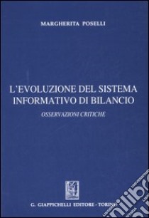 L'evoluzione del sistema informativo di bilancio. Osservazioni critiche libro di Poselli Margherita