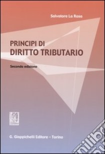 Principi di diritto tributario libro di La Rosa Salvatore