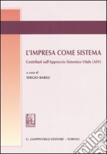 L'impresa come sistema. Contributi sull'approccio sistemico vitale (ASV) libro di Barile S. (cur.)