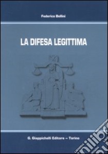 La difesa legittima libro di Bellini Federico