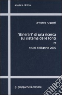 «Itinerari» di una ricerca sul sistema delle fonti. Vol. 9: Studi dell'anno 2005 libro di Ruggeri Antonio