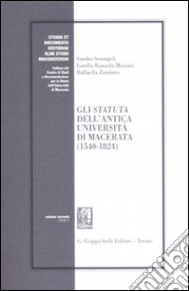 Gli statuta dell'antica Università di Macerata (1540-1824) libro di Serangeli Sandro - Ramadù Mariani Lorella - Zambuto Raffaella