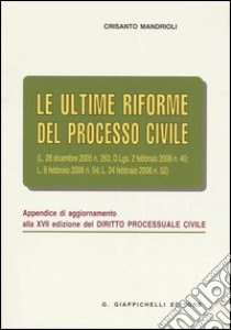 Le ultime riforme del processo civile. Appendice di aggiornamento alla XVII edizione del «Diritto processuale civile» libro di Mandrioli Crisanto