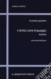 Il diritto come linguaggio. Lezioni libro di Guastini Riccardo