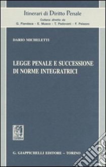 Legge penale e successione di norme integratrici libro di Micheletti Dario