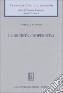 Trattato di diritto commerciale. Sez. IV. Vol. 9: La società cooperativa libro di Racugno Gabriele