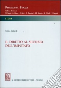 Il diritto al silenzio dell'imputato libro di Patanè Vania