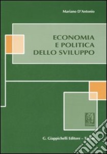 Economia e politica dello sviluppo libro di D'Antonio Mariano