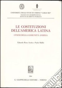 Le costituzioni dell'America latina. I Paesi della comunità andina libro di Rozo Acuña Eduardo - Maffei Paola