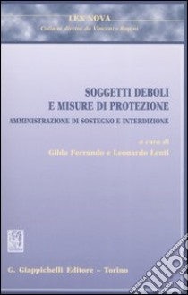 Soggetti deboli e misure di protezione. Amministrazione di sostegno e interdizione libro di Ferrando G. (cur.); Lenti L. (cur.)