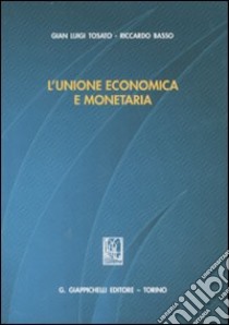 L'unione economica e monetaria. Aspetti giuridici e istituzionali. Studio introduttivo e materiali di base libro di Tosato G. Luigi - Basso Riccardo