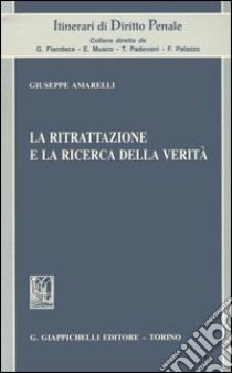 La ritrattazione e la ricerca della verità libro di Amarelli Giuseppe