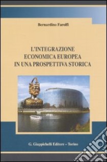 L'integrazione economica europea in una prospettiva storica libro di Farolfi Bernardino