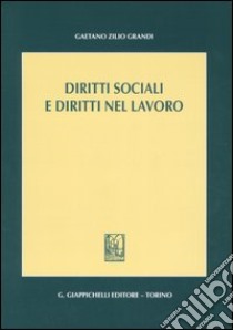 Diritti sociali e diritti nel lavoro libro di Zilio Grandi Gaetano