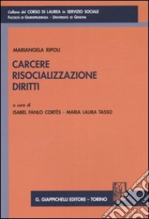 Carcere, risocializzazione, diritti libro di Ripoli Mariangela; Fanlo Cortes I. (cur.); Tasso M. L. (cur.)