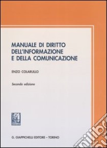 Manuale di diritto dell'informazione e della comunicazione libro di Colarullo Enzo