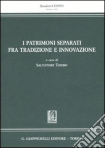 I patrimoni separati fra tradizione e innovazione libro di Tondo S. (cur.)