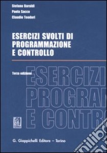 Esercizi svolti di programmazione e controllo libro di Baraldi Stefano - Sacco Paola - Teodori Claudio