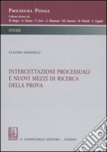 Intercettazioni processuali e nuovi mezzi di ricerca della prova libro di Marinelli Claudio