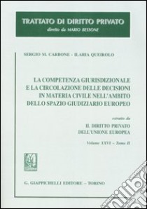 La competenza giurisdizionale e la circolazione delle decisioni in materia civile nell'ambito dello spazio giudiziario europeo libro di Carbone Sergio M. - Queirolo Ilaria