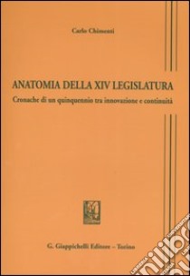 Anatomia della XIV legislatura. Cronache di un quinquennio tra innovazione e continuità libro di Chimenti Carlo