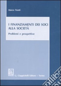 I finanziamenti dei soci alla società. Problemi e prospettive libro di Tronti Marco