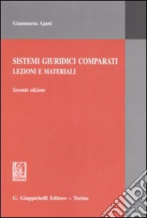 Sistemi giuridici comparati. Lezioni e materiali libro di Ajani Gianmaria