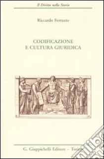 Codificazione e cultura giuridica libro di Ferrante Riccardo