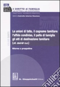 Il diritto di famiglia nella dottrina e nella giurisprudenza. Vol. 5: Le unioni di fatto, il cognome familiare, l'affido condiviso, il patto di famiglia, gli atti di destinazione familiare. Riforme e prospettive libro di Autorino Stanzione G. (cur.)