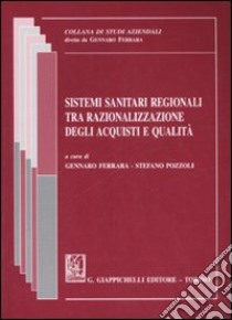 Sistemi sanitari regionali tra razionalizzazione degli acquisti e qualità libro di Ferrara G. (cur.); Pozzoli S. (cur.)
