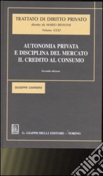 Autonomia privata e disciplina del mercato. Il credito al consumo libro di Carriero Giuseppe