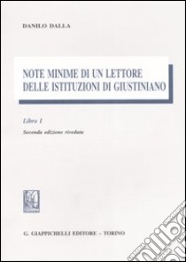 Note minime di un lettore delle istituzioni di Giustiniano. Vol. 1 libro di Dalla Danilo