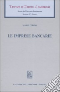 Trattato di diritto commerciale. Sez. III. Vol. 1: Le imprese bancarie libro di Porzio Mario