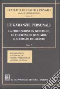 Le garanzie personali. Vol. 1: La fideiussione in generale, le fideiussioni bancarie, il mandato di credito libro