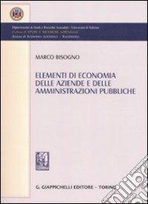 Elementi di economia delle aziende e delle amministrazioni pubbliche libro di Bisogno Marco