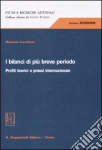 I bilanci di più breve periodo. Profili teorici e prassi internazionale libro di Lucchese Manuela