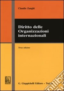 Diritto delle organizzazioni internazionali libro di Zanghì Claudio